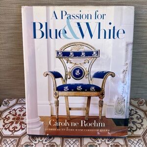 Carolyne Roehm A Passion for Blue & White Hardcover Decorating Coffee Table Book